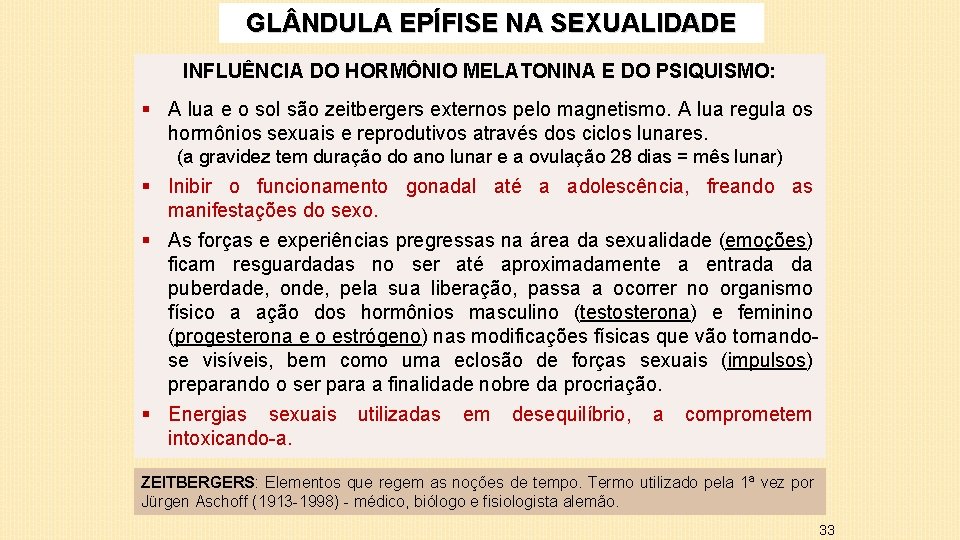 GL NDULA EPÍFISE NA SEXUALIDADE INFLUÊNCIA DO HORMÔNIO MELATONINA E DO PSIQUISMO: § A