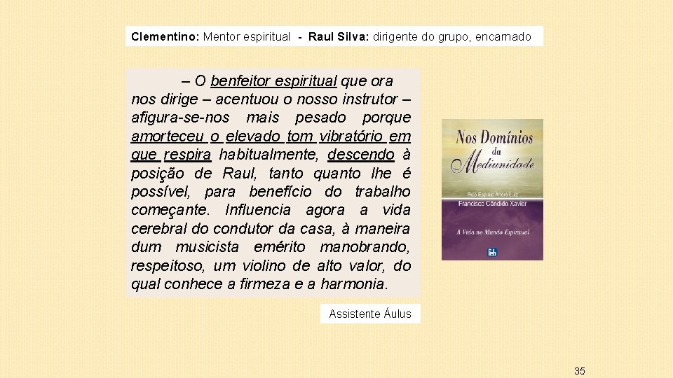 Clementino: Mentor espiritual - Raul Silva: dirigente do grupo, encarnado – O benfeitor espiritual