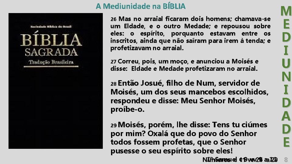 A Mediunidade na BÍBLIA 26 Mas no arraial ficaram dois homens; chamava-se um Eldade,