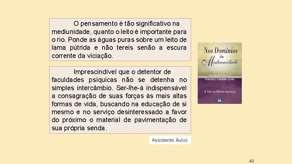 O pensamento é tão significativo na mediunidade, quanto o leito é importante para o