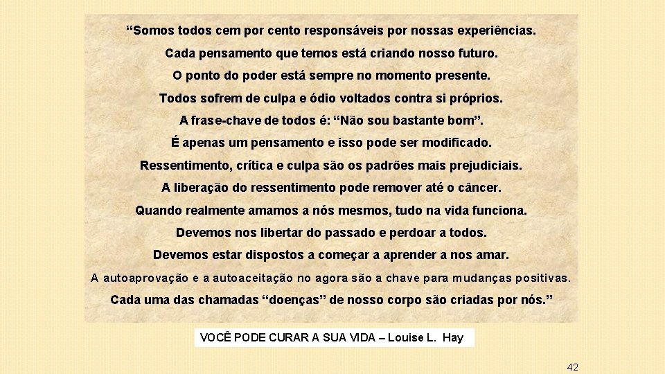 “Somos todos cem por cento responsáveis por nossas experiências. Cada pensamento que temos está