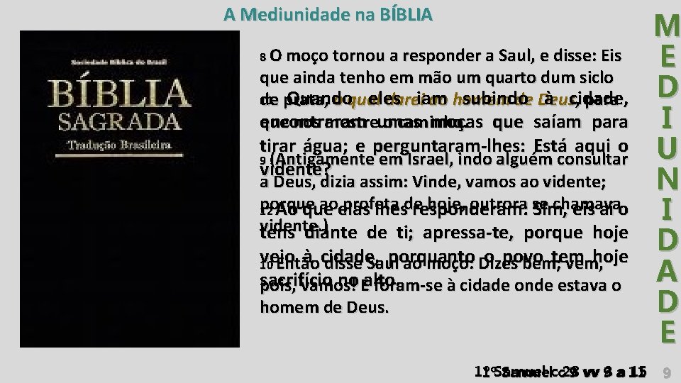 A Mediunidade na BÍBLIA 8 O moço tornou a responder a Saul, e disse: