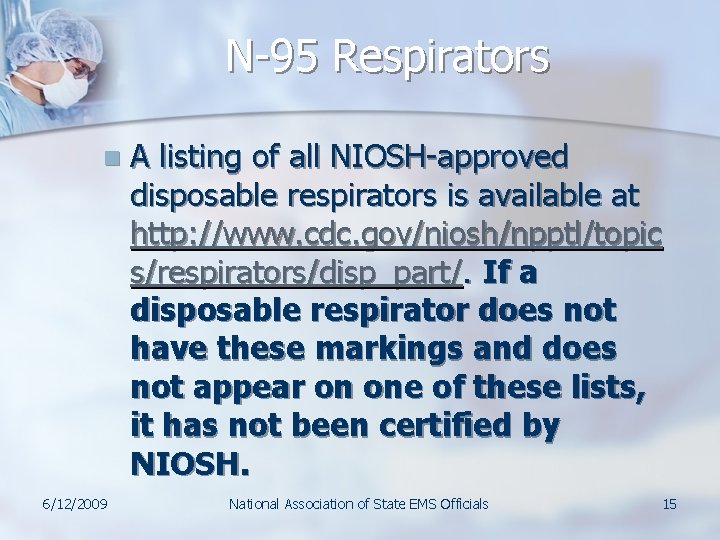 N-95 Respirators n 6/12/2009 A listing of all NIOSH-approved disposable respirators is available at N-95 Respirators n 6/12/2009 A listing of all NIOSH-approved disposable respirators is available at