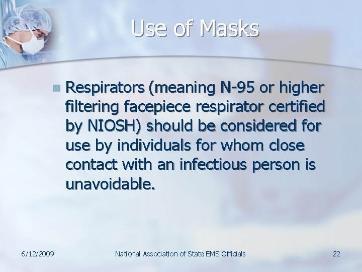 Use of Masks n 6/12/2009 Respirators (meaning N-95 or higher filtering facepiece respirator certified Use of Masks n 6/12/2009 Respirators (meaning N-95 or higher filtering facepiece respirator certified