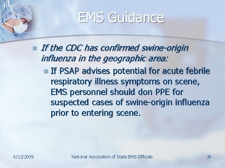 EMS Guidance n If the CDC has confirmed swine-origin influenza in the geographic area: EMS Guidance n If the CDC has confirmed swine-origin influenza in the geographic area: