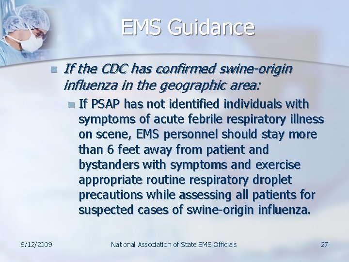 EMS Guidance n If the CDC has confirmed swine-origin influenza in the geographic area: EMS Guidance n If the CDC has confirmed swine-origin influenza in the geographic area: