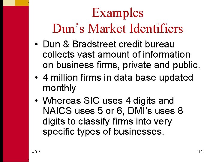 Examples Dun’s Market Identifiers • Dun & Bradstreet credit bureau collects vast amount of
