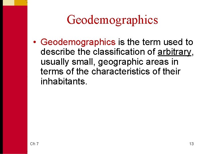 Geodemographics • Geodemographics is the term used to describe the classification of arbitrary, usually