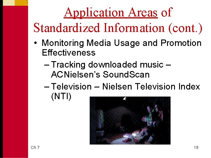 Application Areas of Standardized Information (cont. ) • Monitoring Media Usage and Promotion Effectiveness