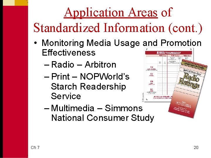 Application Areas of Standardized Information (cont. ) • Monitoring Media Usage and Promotion Effectiveness