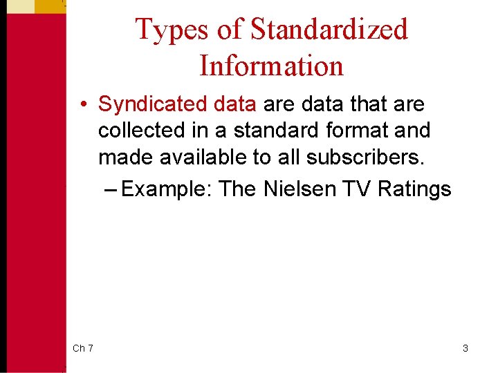 Types of Standardized Information • Syndicated data are data that are collected in a