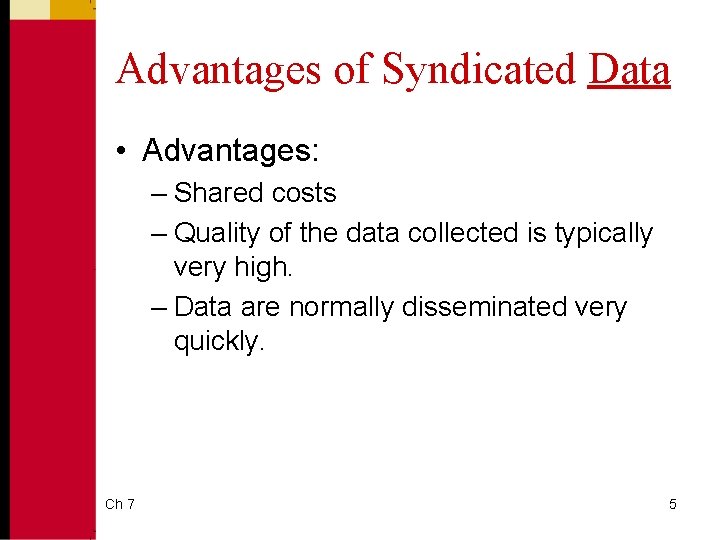 Advantages of Syndicated Data • Advantages: – Shared costs – Quality of the data