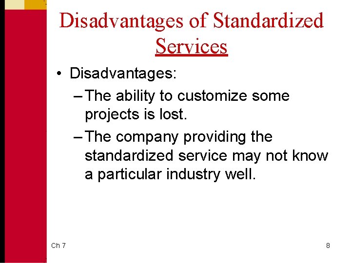 Disadvantages of Standardized Services • Disadvantages: – The ability to customize some projects is