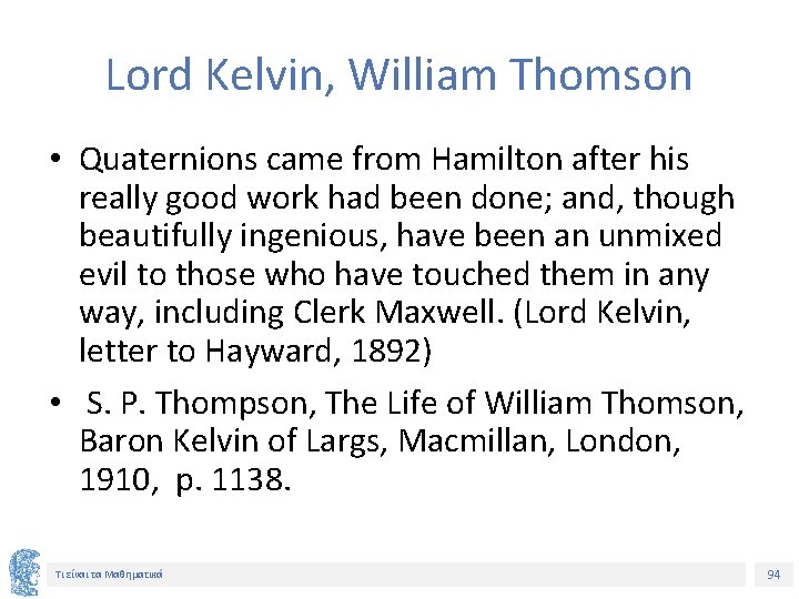 Lord Kelvin, William Thomson • Quaternions came from Hamilton after his really good work