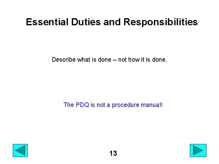 Essential Duties and Responsibilities Describe what is done – not how it is done.