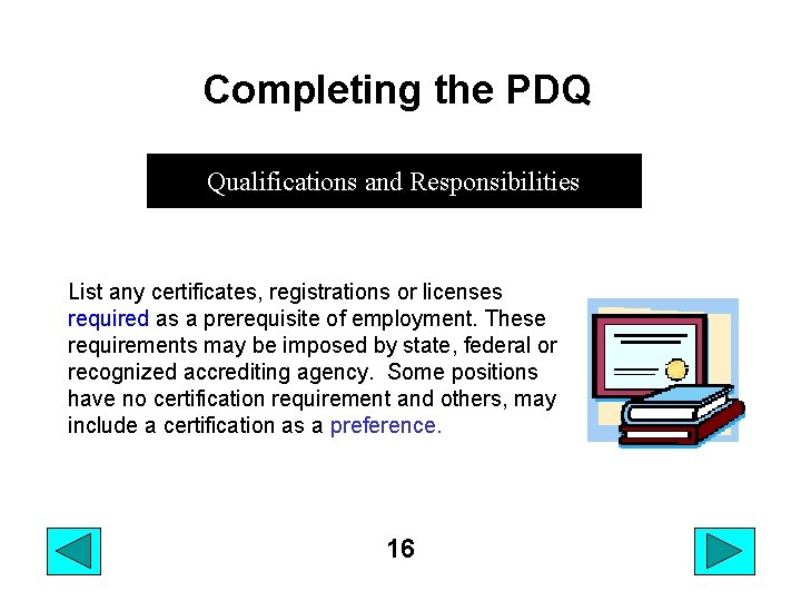 Completing the PDQ Qualifications and Responsibilities List any certificates, registrations or licenses required as