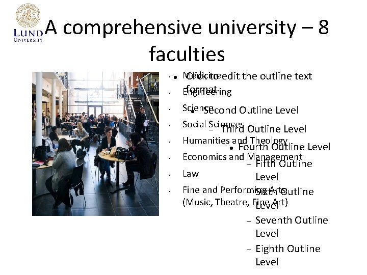 A comprehensive university – 8 faculties • • Medicine Click to edit the outline