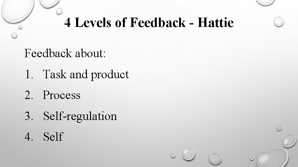 4 Levels of Feedback - Hattie Feedback about: 1. Task and product 2. Process