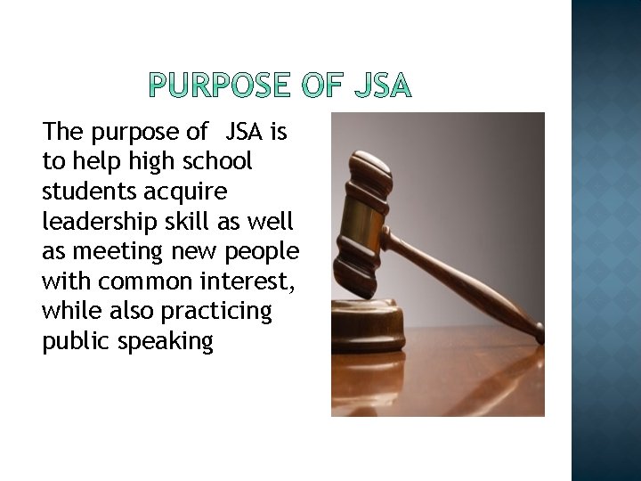 The purpose of JSA is to help high school students acquire leadership skill as