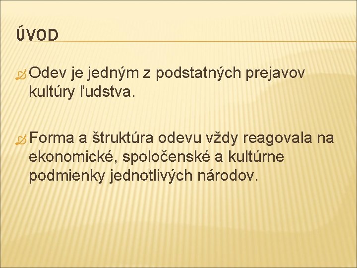 ÚVOD Odev je jedným z podstatných prejavov kultúry ľudstva. Forma a štruktúra odevu vždy