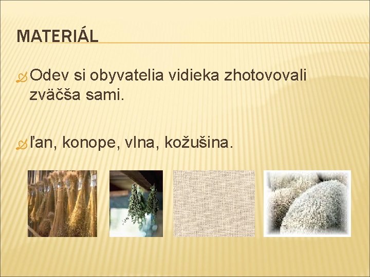 MATERIÁL Odev si obyvatelia vidieka zhotovovali zväčša sami. ľan, konope, vlna, kožušina. 