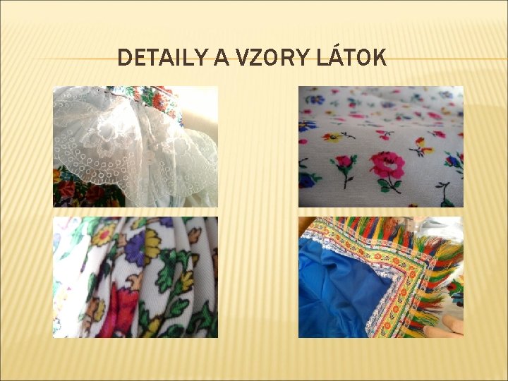 DETAILY A VZORY LÁTOK DETAILY A VZORY LÁTOK