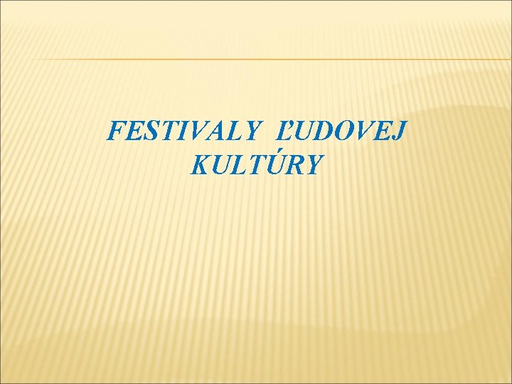 FESTIVALY ĽUDOVEJ KULTÚRY 