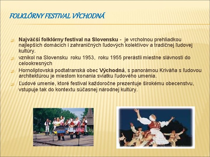 FOLKLÓRNY FESTIVAL VÝCHODNÁ Najväčší folklórny festival na Slovensku - je vrcholnou prehliadkou najlepších domácich