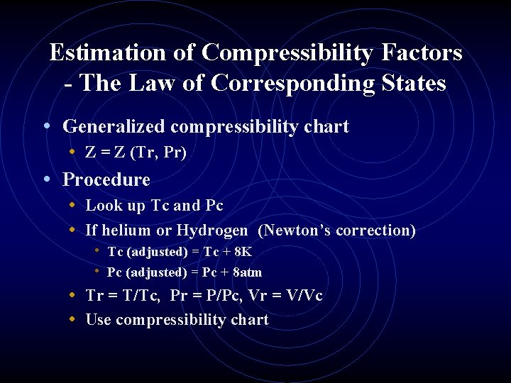 Estimation of Compressibility Factors - The Law of Corresponding States • Generalized compressibility chart