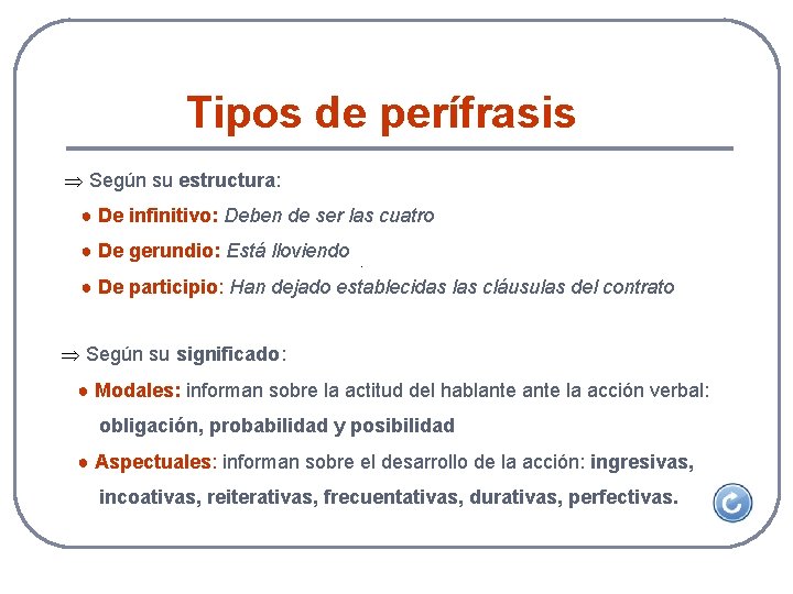 Tipos de perífrasis Según su estructura: ● De infinitivo: Deben de ser las cuatro