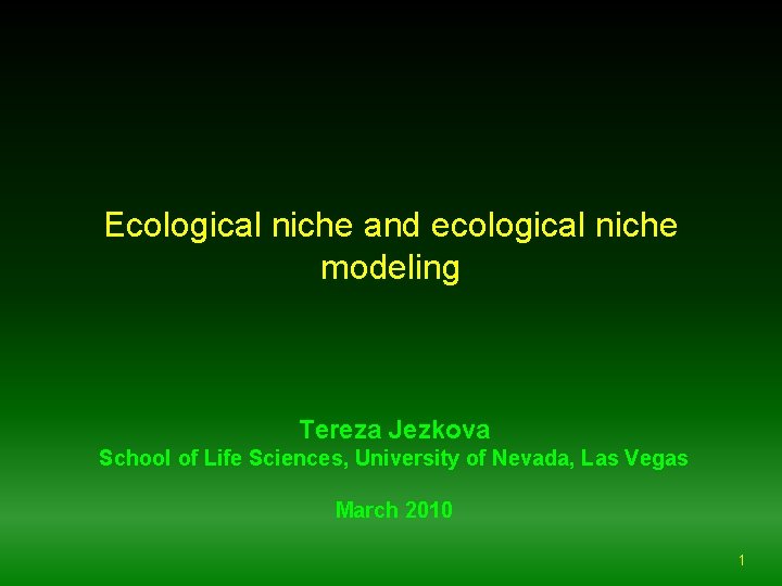 Ecological niche and ecological niche modeling Tereza Jezkova School of Life Sciences, University of