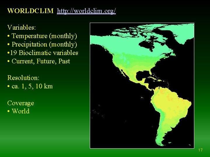 WORLDCLIM http: //worldclim. org/ Variables: • Temperature (monthly) • Precipitation (monthly) • 19 Bioclimatic