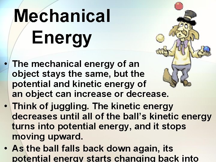 Mechanical Energy • The mechanical energy of an object stays the same, but the