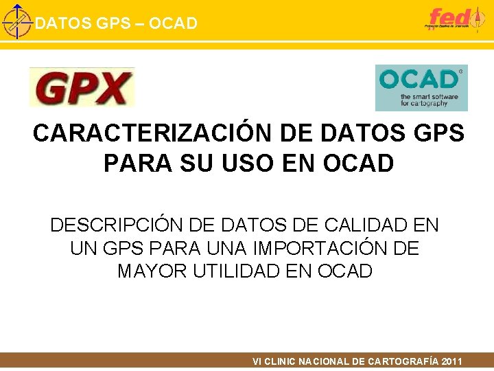 DATOS GPS – OCAD CARACTERIZACIÓN DE DATOS GPS PARA SU USO EN OCAD DESCRIPCIÓN