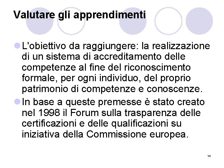 Valutare gli apprendimenti l L'obiettivo da raggiungere: la realizzazione di un sistema di accreditamento