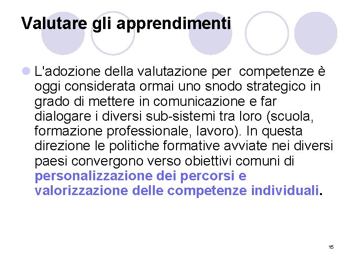Valutare gli apprendimenti l L'adozione della valutazione per competenze è oggi considerata ormai uno