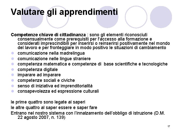 Valutare gli apprendimenti Competenze chiave di cittadinanza : sono gli elementi riconosciuti consensualmente come