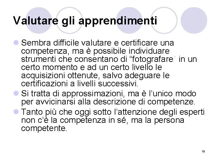 Valutare gli apprendimenti l Sembra difficile valutare e certificare una competenza, ma è possibile