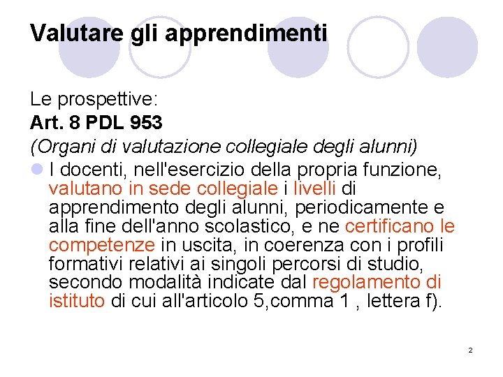 Valutare gli apprendimenti Le prospettive: Art. 8 PDL 953 (Organi di valutazione collegiale degli