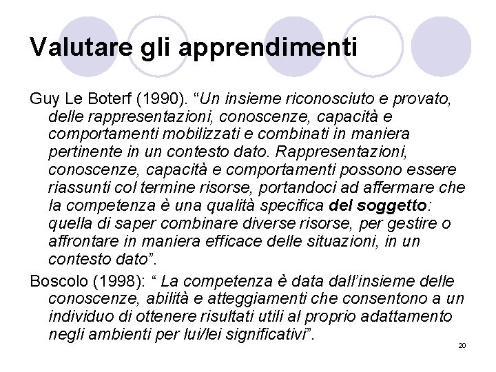 Valutare gli apprendimenti Guy Le Boterf (1990). “Un insieme riconosciuto e provato, delle rappresentazioni,