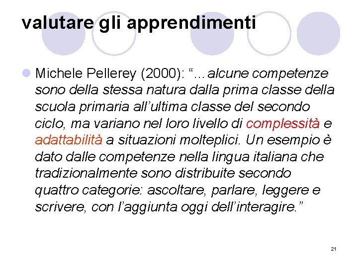 valutare gli apprendimenti l Michele Pellerey (2000): “…alcune competenze sono della stessa natura dalla