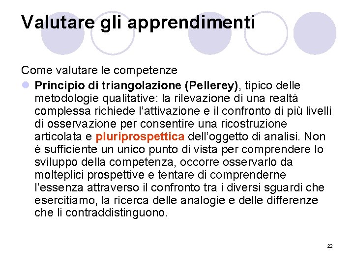 Valutare gli apprendimenti Come valutare le competenze l Principio di triangolazione (Pellerey), tipico delle