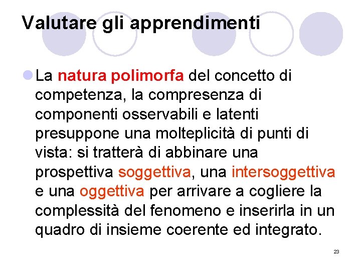 Valutare gli apprendimenti l La natura polimorfa del concetto di competenza, la compresenza di