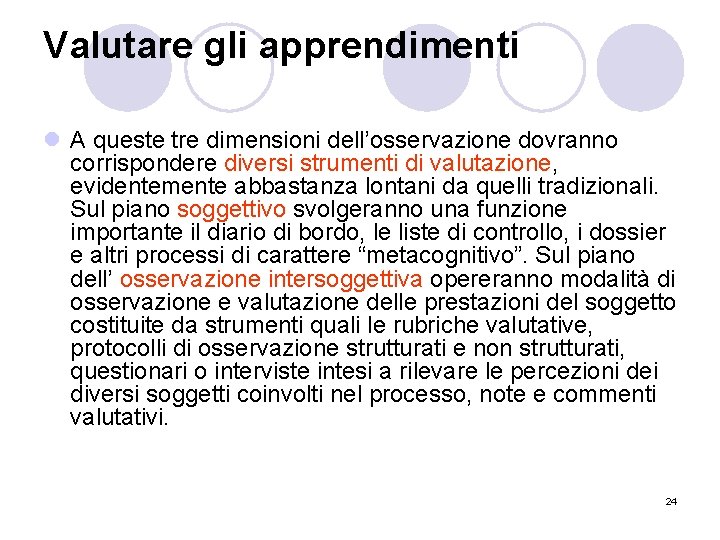 Valutare gli apprendimenti l A queste tre dimensioni dell’osservazione dovranno corrispondere diversi strumenti di