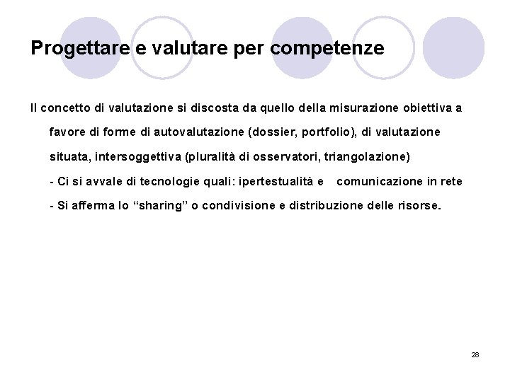 Progettare e valutare per competenze Il concetto di valutazione si discosta da quello della