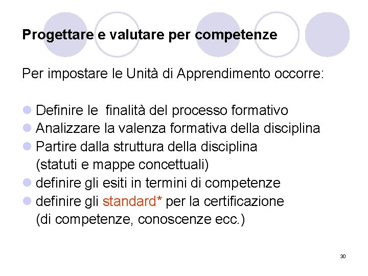 Progettare e valutare per competenze Per impostare le Unità di Apprendimento occorre: l Definire