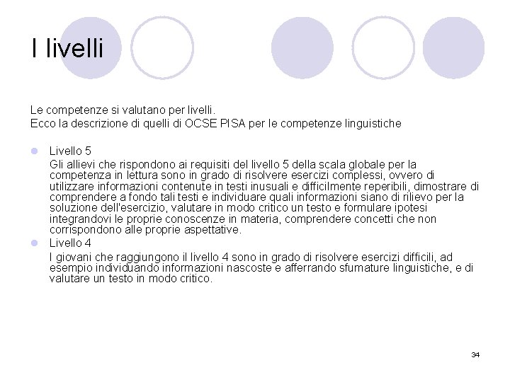 I livelli Le competenze si valutano per livelli. Ecco la descrizione di quelli di
