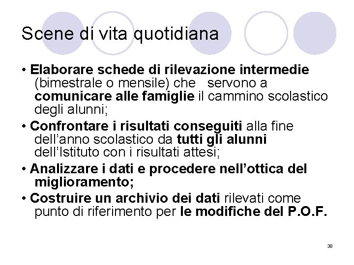 Scene di vita quotidiana • Elaborare schede di rilevazione intermedie (bimestrale o mensile) che