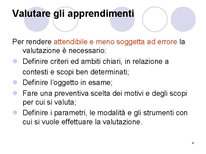 Valutare gli apprendimenti Per rendere attendibile e meno soggetta ad errore la valutazione è