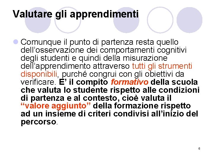 Valutare gli apprendimenti l Comunque il punto di partenza resta quello dell’osservazione dei comportamenti